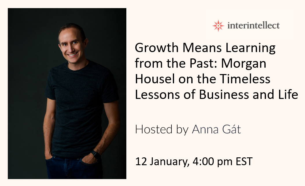 Growth Means Learning from the Past: Morgan Housel on the Timeless Lessons  of Business and Life - Interintellect